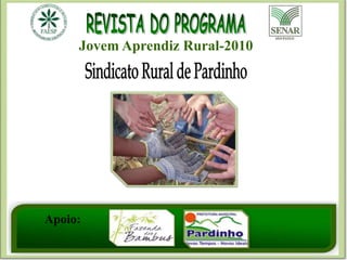REVISTA DO PROGRAMA Jovem Aprendiz Rural-2010 Sindicato Rural de Pardinho Apoio: 