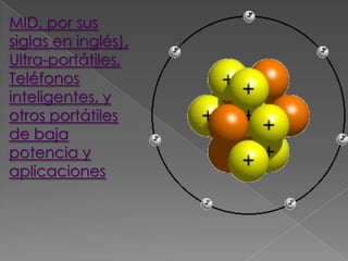 MID, por sus
siglas en inglés),
Ultra-portátiles,
Teléfonos
inteligentes, y
otros portátiles
de baja
potencia y
aplicaciones
 