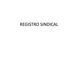 REGISTRO SINDICAL
 