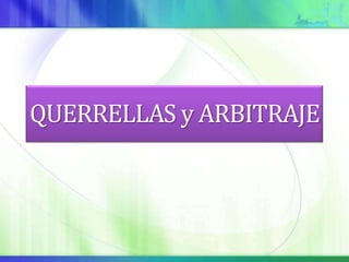 QUERRELLAS y ARBITRAJE
 