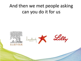 And then we met people asking
      can you do it for us
 