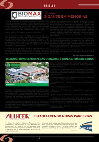 w w w . s i n d i m e t a l r s . o r g . b r
14
Fundada em 1989 na cidade de Sapucaia do Sul, a Metalúrgica
Imac adquiriu reconhecimento no mercado como fornecedora
de peças usinadas e conjuntos soldados para diversos setores
da indústria.  Sua missão é fornecer soluções em serviços de
usinagem, que satisfaçam plenamente clientes, colaboradores,
acionistas e a comunidade em geral.
A Imac atua, durante três décadas, atenta em oferecer um
ambiente de trabalho apropriado, visando sempre a qualificação
de seus colaboradores, além de investir em equipamentos de
última geração, o que contribui para que esteja sempre em
constante evolução.
"Reza a lenda que os primeiros desenhos foram feitos nas
manhãs de sábado, enquanto minha mãe dava aulas e eu,
ainda bebê, me ocupava de tirar os brinquedos do chiqueiro. Na
época, morávamos em Santa Cruz do Sul e meu pai trabalhava
em uma fumageira. Com os projetos prontos e as portas já
abertas, retornamos a São Leopoldo, terra natal da família.
Nascia, então, a filha do meio do meu pai: a Biomax.
Desde aqueles meados de 1984, passaram-se 35 anos.
Não lembro de vida sem Biomax, nem do meu pai sem seus
pensamentos focados nela. Recordo do máximo que era visitar
o escritório, de dar sinal de fax no telefone de casa e de ler
os textos sem sentido (para mim) por telefone. E em meio a
tempos prósperos e outros nem tanto, hoje percebo o quanto
foi constante a minha infância.
O curioso é que ele nunca imaginou, nem mesmo eu, que
um dia trabalharíamos juntos. A vida, entretanto, nos cerca
de surpresas. E foi tentando recordar o momento exato em
que essa parceria profissional começou que lembrei que, no
segundo grau, entrei em pânico após a primeira aula sobre
eletromagnetismo. Nunca havia visto uma matéria tão abstrata.
Fiquei sem entender aquele assunto impalpável. E o que o meu
pai fez? Ele me deu um livro. Estudamos juntos e, de uma forma
meio torta e cheia de incertezas adolescentes, fui parar na
faculdade de Engenharia Elétrica. Formada, comecei a trabalhar
em uma empresa de telefonia. Dois anos depois, meu pai
ofereceu uma vaga de emprego para minha irmã. Como ela não
quis, candidatei-me. Acertamos as condições e fui contratada
pela Biomax.
Em breve completaremos 10 anos trabalhando juntos e é bonito
ver como cada venda ainda o motiva. Seus pés podem estar
cravados no chão, mas a generosidade está nas alturas, pois
me permite conciliar e viver a maternidade de forma única. E
hoje, como um déjà-vu, são meus filhos que visitam o escritório
e fazem perguntas sobre os equipamentos.
Parabéns Germano, pai e engenheiro. A tua empresa é pequena
em tamanho, mas gigante em memórias, histórias e no que
proporciona".
O diretor da Alu-Cek Estruturas Modulares, Udo
Wondracek, e Adriano Jacob, da IPSun, firmaram uma
parceria para a instalação de uma pequena usina
fotovoltaica de solo no campus da ULBRA, em Canoas.
A iniciativa visa o desenvolvimento de cursos na
respectiva instituição.
30 ANOS FORNECENDO PEÇAS USINADAS E CONJUNTOS SOLDADOS
ESTABELECENDO NOVAS PARCERIAS
mercado
Fonte: Imac
Fonte: Alu-Cek
35 anos
GIGANTE EM MEMÓRIAS
Vista aérea
Com uma visão atualizada do mercado terceirizado, dispõe,
em sua fábrica, de máquinas para os mais diversos segmentos
produtivos, tais como:
• Centros de Torneamento com quatro eixos e ferramenta
acionada –  Máquinas que agregam ao torneamento, outras
operações de usinagem, eliminando operações posteriores em
peças complexas;
• Tornos Automáticos CNC – Máquinas para peças seriadas de
grande lote e média complexidade;
• Tornos Gang Tools – Máxima eficiência na produção de peças
técnicas;
• Solda Mig Mag automatizada;
• Centros de Usinagem com duplo Pallet e quarto eixo
programável;
• Retífica Cilíndrica CNC, Retífica Centerless, Retífica Blanchard.
A Metalúrgica Imac produz uma vasta gama de peças e
componentes, com uma variedade de mais de 800 itens, que
compreendem pinos, buchas, articulações, arruelas, eixos,
alavancas, parafusos, conjuntos soldados, entre outros.
Parabéns pela trajetória! E sucesso nos futuros
empreendimentos!
O projeto desenvolvido pela IPSun contou com a Alu-
Cek, responsável pelo fornecimento das fixações dos
módulos fotovoltaicos e com a empresa Lamaço, que
forneceu as estruturas de aço, que são fixadas no solo.
Fonte: Biomax – Texto original por Bárbara Schmidt
 