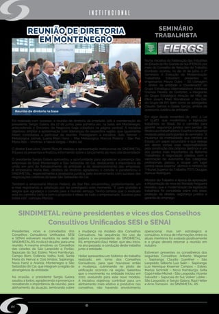 w w w . s i n d i m e t a l r s . o r g . b r
04
SEMINÁRIO
TRABALHISTA
Foi realizada com sucesso, a reunião de diretoria da entidade, sob a coordenação do
presidente Sergio Galera, dia 27 de junho, pela primeira vez, na base, em Montenegro,
antecedendo o Encontro de Negócios (veja cobertura na página central). A iniciativa
objetivou ampliar a aproximação com lideranças da respectiva região, que igualmente
foram convidadas a participar da reunião. Prestigiaram a iniciativa: Julio Renner –
Metalúrgica Jalmak, Luana Klein Henz – Max Metalúrgica, Marcos Pellenz – Star Pex,
Maria Reis – Imobras, e Neiva Vargas – Hidro Jet.
O diretor Executivo, Valmir Pizzutti realizou a apresentação institucional do SINDIMETAL
RS para os presentes e finalizou informando sobre o lançamento do novo site da entidade.
O presidente Sergio Galera aproveitou a oportunidade para agradecer a presença das
empresas da base Montenegro e São Sebastião do Caí, destacando a importância da
união em prol do fortalecimento da entidade e do desenvolvimento das empresas.
A empresária Maria Reis, diretora da Imobrás agradeceu o convite e parabenizou o
SINDIMETAL , especialmente a assessoria jurídica, pelo encerramento com sucesso das
negociações coletivas da base São Sebastião do Caí.
Também o empresário Marcos Pellenz, da Star Pex, encaminhou, posteriormente, um
e-mail registrando a satisfação por ter prestigiado este momento. “É com gratidão e
alegria que agradeço o convite para a reunião almoço. Tenho certeza que o sindicato
está no caminho certo e com o propósito e ideais de todo o empresariado. Sucesso para
todos nós”, concluiu Marcos.
Numa iniciativa da Federação das Indústrias
do Estado do Rio Grande do Sul(FIERGS), por
meio do Conselho de Relações do Trabalho
(Contrab), ocorreu, no dia 16 de julho, o 2º
Seminário A Evolução da Modernização
Trabalhista. Estiveram presentes os
empresários Mauro Dutra – SS Usinagem
– diretor da entidade e coordenador do
Grupo Estratégico Valemetalsinos; Andressa
Gremes Pereira, da Grefortec, e integrante
do Grupo Estratégico Atração de Mão de
Obra Jovem; Marli Wondracek – Alu-Cek,
do Grupo de RH, bem como os advogados
Cláudio Garcez e Gisele Garcez, ambos da
assessoria Jurídica da entidade.
Em vigor desde novembro de 2017, a Lei
nº 13.467, que modernizou a legislação
trabalhista no Brasil, foi o caminho para
garantir segurança jurídica sem perdas de
direitosaostrabalhadores.Essefoioconsenso
revelado pelos participantes do seminário. “A
mudança de mentalidade, que confere ao
Estado um papel secundário e que delega
aos atores sociais essa responsabilidade
pela construção dos próprios destinos é um
dos pontos mais importantes da Reforma
Trabalhista. A negociação coletiva, com a
valorização da autonomia das categorias
profissionais, passou a ocupar um lugar
central nesse sistema”, afirmou o ministro do
Tribunal Superior do Trabalho (TST), Douglas
Alencar Rodrigues.
Ministro do Trabalho à época da aprovação
e implantação da nova lei, Ronaldo Nogueira
ressaltou que a modernização da legislação
trabalhista foi concebida sobre três eixos:
proteção de direitos, segurança jurídica e
garantia do emprego.
institucional
Reunião de diretoria na base
SINDIMETAL reúne presidentes e vices dos Conselhos
Consultivos Unificados SESI e SENAI
Presidentes, vices e convidados dos
Conselhos Consultivos Unificados SESI
e SENAI estiveram reunidos na sede do
SINDIMETALRS,nodia17dejulho,parauma
reunião. A mesma envolveu os Conselhos
das cidades de São Leopoldo e Portão;
Sapucaia do Sul; Esteio; Novo Hamburgo,
Campo Bom, Estância Velha, Ivoti, Santa
Maria do Herval e Dois Irmãos; Sapiranga,
Nova Hartz e Araricá; Montenegro e São
Sebastião do Caí, que integram a região de
abrangência da entidade.
Na ocasião, o presidente Sergio Galera
saudou a todos, agradecendo a presença e
ressaltando a importância da reunião, para
alinhamento da atuação, lembrando sobre
a mudança no modelo dos Conselhos
Consultivos. Na sequência, fez uso da
palavra o ex-presidente do SINDIMETAL
RS, empresário Raul Heller, que deu início,
no ano passado, à condução deste trabalho
junto à entidade.
Heller apresentou um histórico do trabalho
realizado, em torno dos Conselhos
Consultivos, para que houvesse então
a mudança, culminando no piloto de
unificação ocorrido na região. Salientou
que o movimento na entidade iniciou em
2010, evoluindo para este novo modelo.
A iniciativa objetivou contribuir para um
alinhamento mais efetivo e produtivo nos
conselhos, não havendo envolvimento
operacional, mas sim estratégico e
consultivo. A troca de informações entre os
atuais membros foi avaliada positivamente
e o grupo deverá retomar a reunião em
outubro.
Estiveram presentes os conselheiros dos
seguintes Conselhos: Ariberto Wagener
– Sapiranga; Claudio Guenther – São
Leopoldo; Gilberto Luiz Salin - Sapiranga;
Luiz Henrique Kraemer Campos – Esteio;
Marlos Schmidt – Novo Hamburgo; Sofia
Copé HellerMichel– São Leopoldo;Vicente
Salvador – Sapucaia do Sul; Volker Lübke -
São Leopoldo; e Sergio Galera, Raul Heller
e Arno Tomasini, do SINDIMETAL RS.
REUNIÃO DE DIRETORIA
EM MONTENEGRO
 