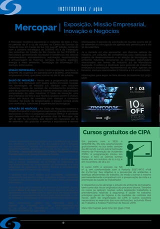 w w w . s i n d i m e t a l r s . o r g . b r
06
Mercopar |
Área tributária em pauta Cursos gratuitos de CIPA
interessados. O período de solicitação de reunião ocorre até 22
de setembro e a divulgação da agenda está prevista para o dia
30 de setembro.
Já a Jornada 4.0 visa apresentar, aos diversos setores da
indústria, um conjunto de competências para viabilização de
projetos de desenvolvimento e de adoção de tecnologias no
ambiente industrial, conectando os principais stakeholders
relacionados aos temas de Indústria 4.0 de Manufatura
Avançada. O público é destinado para gestores de indústrias,
sindicatos e associações representativas do setor, agentes de
fomento, startups relacionados à Indústria 4.0 e universidades.
Informações para expor na feira através do telefone (51) 3037-
5228.
INSTITUCIONAL / ação
A Mercopar receberá expositores e visitantes de todo o País,
no período de 1º a 03 de outubro, no Centro de Eventos da
Festa da Uva, em Caxias do Sul. Em sua 28ª edição, contando
com a parceria estratégica do SEBRAE RS e da Federação
das Indústrias do Estado do Rio Grande do Sul (FIERGS), a
feira estará apresentando novidades e tendências nos setores
metalmecânico, eletroeletrônico, automação, movimentação
e armazenagem de materiais, serviços, borracha, plásticos,
energia e meio ambiente, Tecnologia da Informação (TI),
startups, entre outros.
MISSÃO EMPRESARIAL - Como tradicionalmente acontece, o
SINDIMETAL organiza, em parceria com o SEBRAE, uma missão
empresarial à feira, que deve ocorrer no dia 02 de outubro.
SALÃO DE INOVAÇÃO - Neste ano, a programação paralela
da feira será destaque com quatro ações principais focadas
nas tecnologias da Indústria 4.0, startups com soluções
industriais, cases de sucesso de encadeamento produtivo,
além de aproximar pequenas e médias empresas dos principais
compradores do setor industrial. O Salão de Inovação, uma
área interativa da feira e que reunirá o público jovem e criativo,
estará em busca de conexões com startups e conteúdo
inovador. Na grade de programação, o espaço contará ainda
com workshops, talkshows e experiências tecnológicas.
GERAÇÃO DE NEGÓCIOS - No Salão de Negócios ocorrerá o
Projeto Comprador, cujo objetivo é aproximargrandes empresas,
expositores e micro e pequenas empresas (MPEs). A atividade
será desenvolvida nos dois primeiros dias da Mercopar, das
13h às 19h. As inscrições, que devem ser realizadas até 13
de setembro, são gratuitas e abertas a expositores e demais
Visando oportunizar diversas opções para a qualificação da gestão
das empresas, o SINDIMETAL RS, em parceria com o Sindicato
dos Contadores e Técnicos em Contabilidade do Vale do Sinos
(SINCONTECSINOS), agendou, para o dia 29 de agosto, o curso
DCTFweb - Declaração de Débitos e Créditos Tributários Federais
Previdenciários e de Outras Entidades e Fundos.
O curso objetiva analisar todos procedimentos a serem adotados
para a correta transmissão da DCTFweb, as implicações do
seu preenchimento, as consequências da transmissão e a nova
sistemática de declaração de débitos federais e previdenciários
instituídos pela EFD Reinf e pelo eSocial.
A atividade terá como público alvo contadores, contabilistas,
responsáveis pela escrita contábil, controllers, analistas, assistentes
e auxiliares das áreas contábil, fiscal e TI, entre outros profissionais
interessados.
Já no dia 16 de julho, no horário das 8h30min às 17h30min, ocorreu
o curso Bloco K do Sped Fiscal. O mesmo objetivou atualizar os
participantes sobre as alterações no Sped Fiscal, em especial todos
os registros e lançamentos no Bloco K para 2019 destinado a criar,
na via digital, o Livro Registro de Controle de Produção e do Estoque.
Mais informações podem ser conferidas junto a
agenda da entidade, no site www.sindimetalrs.org.
br ou através do SINDIMETAL RS  (51) 3590-7708 e
SINCONTECSINOS (51) 3592-6493.
Em parceria com o SESI, o
SINDIMETAL RS está oportunizando
gratuitamente, na sua sede, sempre
das 8h às 12h, cursos sobre Comissão
Interna de Prevenção de Acidentes
(CIPA), A programação iniciou em
março, e terá as últimas turmas
deste ano, em outubro, de 21 a 25; e
em novembro, de 18 a 22.
O curso CIPA é previsto na NR
nº 5, em conformidade com a Portaria SSST/MTE nº08
de 23/02/99. Seu objetivo é a prevenção de acidentes e
doenças decorrentes do trabalho, de modo a tornar o mesmo
permanentemente compatível com a preservação da vida e a
promoção da saúde do trabalhador.
O respectivo curso abrange o estudo do ambiente de trabalho,
bem como dos riscos originados do processo laboral. Também
no curso se aplicam noções sobre legislação trabalhista e
previdenciária relativas à segurança e saúde no trabalho;
princípios gerais de higiene e de medidas de controle dos
riscos; além de organização da CIPA e outros assuntos
necessários ao exercício das suas atribuições, incluindo Plano
de Trabalho e Análise Preliminar de Riscos (APR).
Mais informações pelo fone (51) 3590-7708.
Exposição, Missão Empresarial,
Inovação e Negócios
 