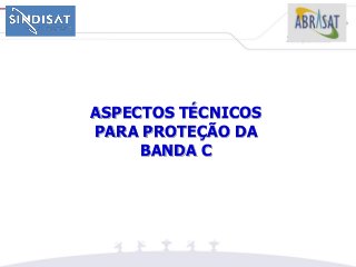 ASPECTOS TÉCNICOS
PARA PROTEÇÃO DA
BANDA C
 
