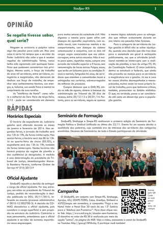 Sindjus-RS

3

OPINIÃO
Se regalia tivesse sabor,
qual seria?
Ninguém se arriscaria a palpitar sobre
algo tão peculiar para cada um. Mas uma
coisa é certa: há tempos que o servidor do
Poder Judiciário não sabe o que é receber
regalias da administração. Talvez, nunca
tenha sido agraciado com quaisquer benefícios que pudessem caracterizar tais privilégios. Mesmo assim, a força de trabalho
de onze mil servidores, entre servidores, estagiários e magistrados, não deixaram de
dedicar sua força de trabalho, de empenhar seus conhecimentos técnicos, sua energia, e, inclusive, sua saúde física e mental no
cumprimento de suas tarefas.
As "miniférias de Natal"- como refere o editorial do Zero Hora de terça-feira,
3/12 - pode ser considerada em demasia

RÁPIDAS

para muitos setores da sociedade civil. Não
digamos o mesmo para quem sofre com
doenças do aparelho respiratório, com assédio moral, com transtornos mentais e do
comportamento, com doenças do sistema
osteomuscular e conjuntivo, com os dois mil
cargos vagos concursados que nos sobrecarregam, entre outras mazelas. Não é muito para quem, repetidas vezes, cumpre uma
jornada de trabalho superior a 9 horas, sem
remuneração de horas extras. Folgas, essas,
que serão um bálsamo para as condições físicas e mentais, fatigadas há anos, de servidores que atendem a comunidades locais e
advogados nos cartórios, sobrecarregados
de milhares de processos.
Cumpre destacar que a OAB/RS, ainda no mês de agosto, obteve a benesse da
administração do Tribunal de 30 dias de
recesso, entre 20/12/13 a 20/01/14. Portanto, para os servidores, seguiu-se apenas

a mesma lógica adotada para os advogados que militam arduamente durante um
ano inteiro nas pesadas lides forenses.
Para a categoria de servidores da Justiça gaúcha é difícil não se achar injustiçada, quando uma decisão que não traz ônus
para a sociedade em geral é rechaçada
publicamente, vez que a atividade jurisdicional mantém-se ininterrupta com a realização de plantões, a teor do artigo 93, XII,
da Constituição Federal. O único judiciário,
dentre os estaduais e federais, que ainda
não procedia ao recesso para os servidores
e magistratura era o gaúcho. Já nos é caro
ter nossos direitos desrespeitados e menosprezados, muitas vezes no nosso próprio local de trabalho, para que tenhamos críticas,
também, promovidas no âmbito midiático.
O que, na verdade, passa a ser considerado até como um desserviço para a população gaúcha.

Horários Especiais

Seminário de Formação

O horário de expediente do Judiciário
gaúcho será alterado durante os meses
de janeiro e fevereiro de 2014. Nas segundas-feiras, a jornada de trabalho será
das 12h às 19h, de forma ininterrupta. Nas
sextas-feiras, o horário será das 8h às 15h.
Já na quarta-feira de cinzas (05/03), o
expediente será das 12h às 19h, também
de forma ininterrupta. Nestes horários não
haverá prejuízo do regime de plantão e
das audiências já designadas. A medida
é uma determinação do presidente do Tribunal de Justiça, desembargador Marcelo Bandeira Pereira, conforme Ordem de
Serviço Nº 010/2013-P.

SindjusRS, Sindispge e Simpe-RS realizaram a primeira edição do Seminário de Formação Política e Sindical Unificado no último dia 22/11. Evento foi um sucesso devido a
qualidade das palestras, cujo conteúdo era de interesse dos servidores das categorias
envolvidas. Dezenas de funcionários de todo o Estado participaram da atividade.

Oficial Ajudante
SindjusRS repudia a decisão de extinguir
o cargo de oficial ajudante. Por isso, entregou, em mãos ao presidente do Tribunal de
Justiça, pedido de reconsideração à decisão publicada no DOJ, 20/11/2013, referente ao assunto (processo administrativo
nº 0010-13/002700-3). A decisão do COMAG desvaloriza o oficial ajudante, pois
considera o cargo superficial e sem propósito na estrutura do Judiciário. Contrários a
esse pensamento, entendemos que o oficial
ajudante é servidor de extrema importância nessa engrenagem.

Campanha
O SindjusRS, em conjunto com Simpe-RS, Sindispge,
Aprojus, ASJ, CEAPE-TCERS, Cejus, Acedijus, Sinfeeal e
ASTCE,lançou em novembro, a campanha “Faça o seu
Natal Valer a Pena! Doe 30 reais do seu 13º Salário
para o ‘Médicos sem Fronteiras’”. Para doar clique neste link: https://www.msf.org.br/doador-sem-fronteiras.
O donativo no valor de R$ 30 é realizado por meio da
opção "outros", na página do MSF. Veja o vídeo, acessando o canal do SindjusRS
no Youtube: http://goo.gl/NFMv6q. E participe você também!

Acesse
pelo QR
Code
se você
possui
um
leitor de
códigos

 