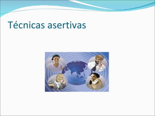 Técnicas asertivas 