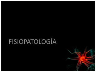 FISIOPATOLOGÍA
 