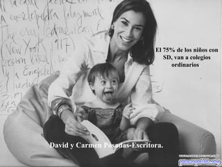 David y Carmen Posadas-Escritora. El 75% de los niños con SD, van a colegios ordinarios .   