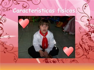 Características físicas...Características físicas...
 