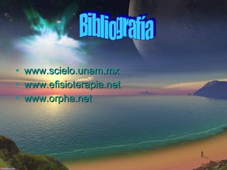 www.scielo.unam.mx www.efisioterapia.net www.orpha.net Bibliografía 