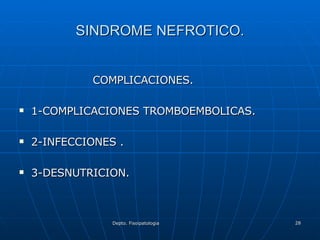 SINDROME NEFROTICO. COMPLICACIONES. 1-COMPLICACIONES TROMBOEMBOLICAS. 2-INFECCIONES . 3-DESNUTRICION. 