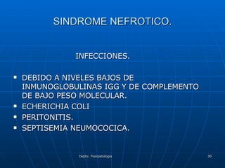 SINDROME NEFROTICO. INFECCIONES. DEBIDO A NIVELES BAJOS DE INMUNOGLOBULINAS IGG Y DE COMPLEMENTO DE BAJO PESO MOLECULAR. ECHERICHIA COLI PERITONITIS. SEPTISEMIA NEUMOCOCICA. 