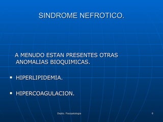 SINDROME NEFROTICO. A MENUDO ESTAN PRESENTES OTRAS  ANOMALIAS BIOQUIMICAS. HIPERLIPIDEMIA. HIPERCOAGULACION. 
