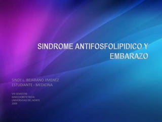 SINDY L. BEJARANO JIMENEZ
ESTUDIANTE - MEDICINA
VIII SEMESTRE
GINECOOBSTETRICIA
UNIVERSIDAD DEL NORTE
2009
 