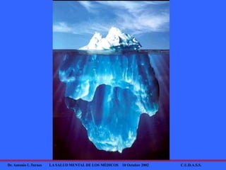 Dr. Antonio L.Turnes LA SALUD MENTAL DE LOS MÉDICOS 10 Octubre 2002 C.U.D.A.S.S.
 