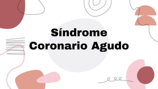 Síndrome
Coronario Agudo
 