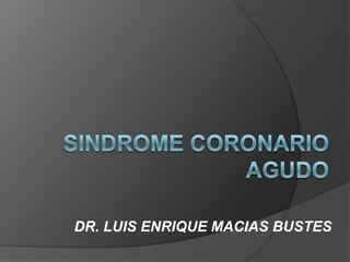 DR. LUIS ENRIQUE MACIAS BUSTES
 