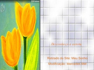 Desconheço a autoria Retirado do Site: Meu Sonho Modificação: Mercedes Mel 