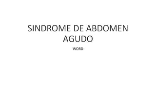 SINDROME DE ABDOMEN
AGUDO
WORD
 