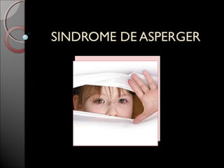 SINDROME DE ASPERGERSINDROME DE ASPERGER
 