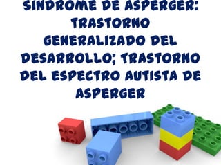 Síndrome de Asperger: trastorno generalizado del desarrollo; Trastorno del espectro autista de Asperger 