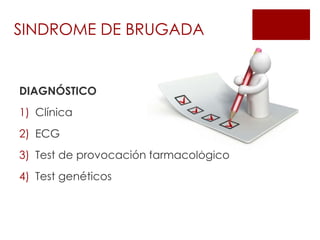 DIAGNÓSTICO
1) Clínica
2) ECG
3) Test de provocación farmacológico
4) Test genéticos
SINDROME DE BRUGADA
 