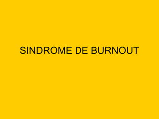 SINDROME DE BURNOUT
 