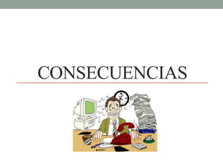 CONSECUENCIAS
 