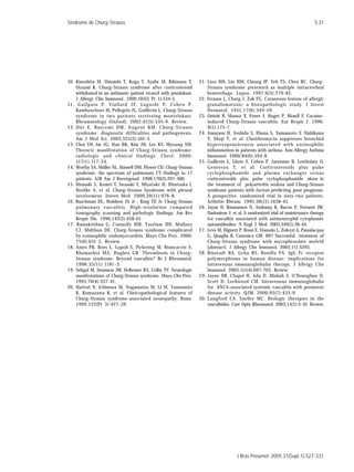 Síndrome de Churg-Strauss                                                                                                                 S 31




10. Kinoshita M, Shiraishi T, Koga T, Ayabe M, Rikimaru T,                  21. Liou HH, Liu HM, Chiang IP, Yeh TS, Chen RC. Churg-
      Oizumi K. Churg-Strauss syndrome after corticosteroid                       Strauss syndrome presented as multiple intracerebral
      withdrawal in an asthmatic patient treated with pranlukast.                 hemorrhage. Lupus. 1997;6(3):279-82.
      J Allergy Clin Immunol. 1999;103(3 Pt 1):534-5.                       22. Strauss L, Churg J, Zak FG. Cutaneous lesions of allergic
11 . G u i l p a i n P, V i a l l a r d J F, L a g a rd e P, C o h e n P,         granulomatosis; a histopathologic study. J Invest
      Kambouchner M, Pellegrin JL, Guillevin L. Churg-Strauss                     Dermatol. 1951;17(6):349-59.
      syndrome in two patients receiveing montelukast.                      23. Orriols R, Munoz X, Ferrer J, Huget P, Morell F. Cocaine-
      Rheumatology (Oxford). 2002;41(5):535-9. Review.                            induced Churg-Strauss vasculitis. Eur Respir J. 1996;
1 2 . Diri E, Buscemi DM, Nugent KM. Churg-Strauss                                9(1):175-7.
      syndrome: diagnostic difficulties and pathogenesis.                   24. Amayasu H, Yoshida S, Ebana S, Yamamoto Y, Nishikawa
      Am J Med Sci. 2003;325(2):101-5.                                            T, Shoji T, et al. Clarithromycin suppresses bronchial
13. Choi YH, Im JG, Han BK, Kim JH, Lee KY, Myoung NH.                            hyperresponsiveness associated with eosinophilic
      Thoracic manifestation of Churg-Strauss syndrome:                           inflammation in patients with asthma. Ann Allergy Asthma
      radiologic and clinical findings. Chest. 2000;                              Immunol. 2000;84(6):594-8.
      117(1):117-24.                                                        25. Guillevin L, Lhote F, Cohen P, Jarrousse B, Lortholary O,
14. Worthy SA, Müller NL, Hansell DM, Flower CD. Churg-Strauss                    Genereau T, et al. Corticosteroids plus pulse
      syndrome: the spectrum of pulmonary CT findings in 17                       cyclophosphamide and plasma exchanges versus
      patients. AJR Am J Roentgenol. 1998;170(2):297-300.                         corticosteroids plus pulse cyclophosphamide alone in
15. Hirasaki S, Kamei T, Iwasaki Y, Miyatake H, Hiratsuka I,                      the treatment of polyarteritis nodosa and Churg-Strauss
      Horiike A, et al. Churg-Strauss Syndrome with pleural                       syndrome patients with factors predicting poor prognosis.
      involvement. Intern Med. 2000,39(11):976-8.                                 A prospective, randomized trial in sixty-two patients.
16. Buschman DL, Waldron JA Jr , King TE Jr. Churg-Strauss                        Arthritis Rheum. 1995;38(11):1638-45.
      pulmonary vasculitis. High-resolution computed                        26. Jayne D, Rasmussen N, Andrassy K, Bacon P, Tervaert JW,
      tomography scanning and pathologic findings. Am Rev                         Dadoniene J, et al. A randomized trial of maintenance therapy
      Respir Dis. 1990;142(2):458-61.                                             for vasculitis associated with antineutrophil cytoplasmic
17. Ramakrishna G, Connolly HM, Tazelaar HD, Mullany                              autoantibodies. N Engl J Med. 2003;349(1):36-44.
      CJ, Midthun DE. Churg-Strauss syndrome complicated                    27. Leva M, Dignett P, Rossi E, Viassolo L, Zolezzi A, Passalacqua
      by eosinophilic endomyocarditis. Mayo Clin Proc. 2000;                      G, Quaglia R, Canonica GW. 897 Successful treatment of
      75(6):631-5. Review.                                                        Churg-Strauss syndrome with mycophenolate mofetil
18. Ames PR, Roes L, Lupoli S, Pickering M, Brancaccio V,                         [abstract]. J Allergy Clin Immunol. 2003;111:S293.
      Khamashta MA, Hughes GR. Thrombosis in Churg-                         28. Binstadt BA, Geha RS, Bonilla FA. IgG Fc receptor
      Strauss syndrome. Beyond vasculitis? Br J Rheumatol.                        polymorphisms in human disease: implications for
      1996;35(11):1181-3.                                                         intravenous immunoglobulin therapy. J Allergy Clin
19. Sehgal M, Swanson JW, DeRemee RA, Colby TV. Neurologic                        Immunol. 2003;111(4):697-703. Review.
      manifestations of Churg-Strauss syndrome. Mayo Clin Proc.             2 9 . Jayne DR, Chapel H, Adu D, Misbah S, O'Donoghue D,
      1995;70(4):337-41.                                                          Scott D, Lockwood CM. Intravenous immunoglobulin
20. Hattori N, Ichimura M, Nagamatsu M, Li M, Yamamoto                            for ANCA-associated systemic vasculitis with persistent
      K, Kumazawa K, et al. Clinicopathological features of                       disease activity. QJM. 2000;93(7):433-9.
      Churg-Strauss syndrome-associated neuropathy. Brain.                  30. Langford CA, Sneller MC. Biologic therapies in the
      1999;122(Pt 3):427-39.                                                      vasculitides. Curr Opin Rheumatol. 2003;15(1):3-10. Review.




                                                                                                J Bras Pneumol. 2005;31(Supl 1):S27-S31
 