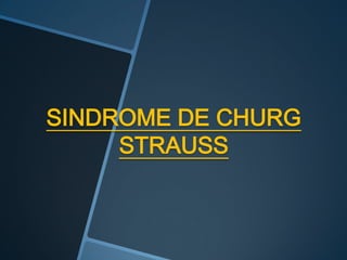 SINDROME DE CHURG
STRAUSS

 