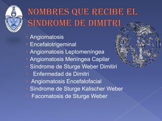 Nombres que recibe el síndrome de DimitriAngiomatosis