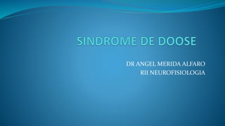 DR ANGEL MERIDA ALFARO
RII NEUROFISIOLOGIA
 