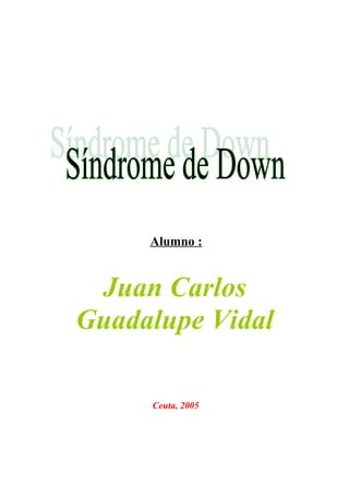 Alumno :
Juan Carlos
Guadalupe Vidal
Ceuta, 2005
 