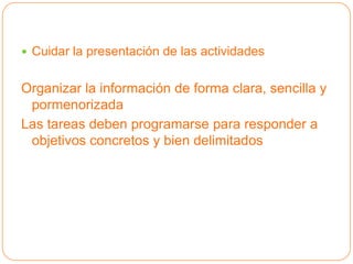 Dificultades en la comunicación (asociadas a su capacidad intelectual y a dificultades de respiración y en la motricidad bucofacial)Intervención en la escuelaLa escuela debe adaptarse a las necesidades de estos alumnos (recursos educativos, profesorado especializado, cambios metodológicos)