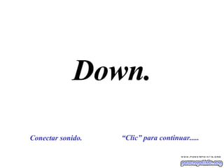 Down. “ Clic” para continuar..... Conectar sonido. 