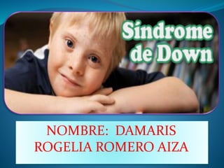 NOMBRE: DAMARIS
ROGELIA ROMERO AIZA
 