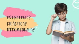 Estrategias
didácticas
recomendadas
 