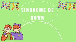 Sindrome de
down
 