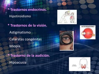 * Atresia esofágica.* Atresia o estenosis duodenal.* Malformaciones anorrectales.* Celiaquía. 