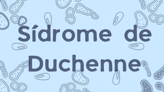 Sídrome de
Duchenne
 