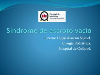 Interno Diego Alarcón Seguel.
Cirugía Pediátrica.
Hospital de Quilpué.
 