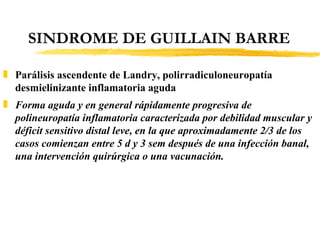 SINDROME DE GUILLAIN BARRE ,[object Object],[object Object]