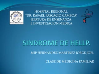 HOSPITAL REGIONAL
“DR. RAFAEL PASCACIO GAMBOA”
JEFATURA DE ENSEÑANZA
E INVESTIGACIÓN MEDICA

MIP HERNANDEZ MARTINEZ JORGE JOEL
CLASE DE MEDICINA FAMILIAR

 