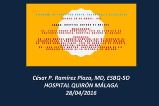 César P. Ramírez Plaza, MD, ESBQ-SO
HOSPITAL QUIRÓN MÁLAGA
28/04/2016
 