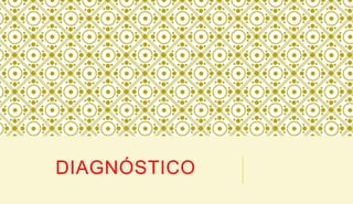 DIAGNÓSTICO
 