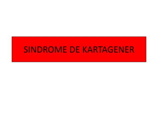 SINDROME DE KARTAGENER
 