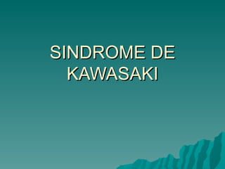 SINDROME DE KAWASAKI 
