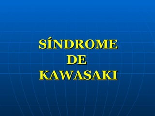 SÍNDROME DE  KAWASAKI 