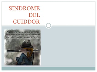 SINDROME 
DEL 
CUIDADOR 
 